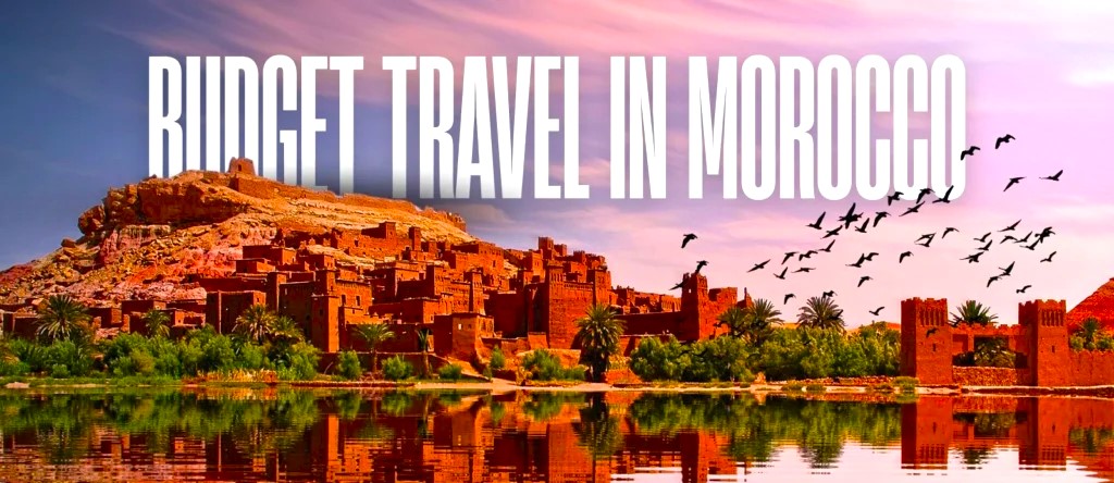Budget Travel in Morocco: Tips for Affordable Adventures